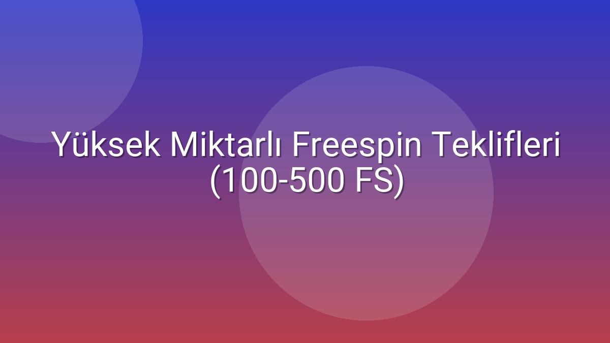 Yüksek Miktarlı Freespin Teklifleri (100-500 FS)